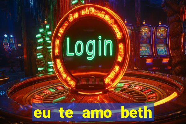 eu te amo beth cooper 2